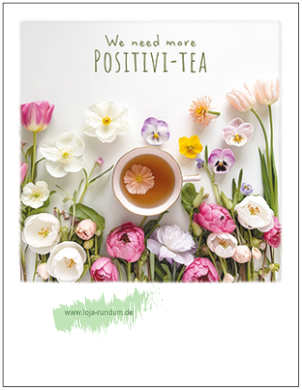 We need more POSITIVI-TEA (Tee und Blumen) - Pola TAURUS Kunstkarten